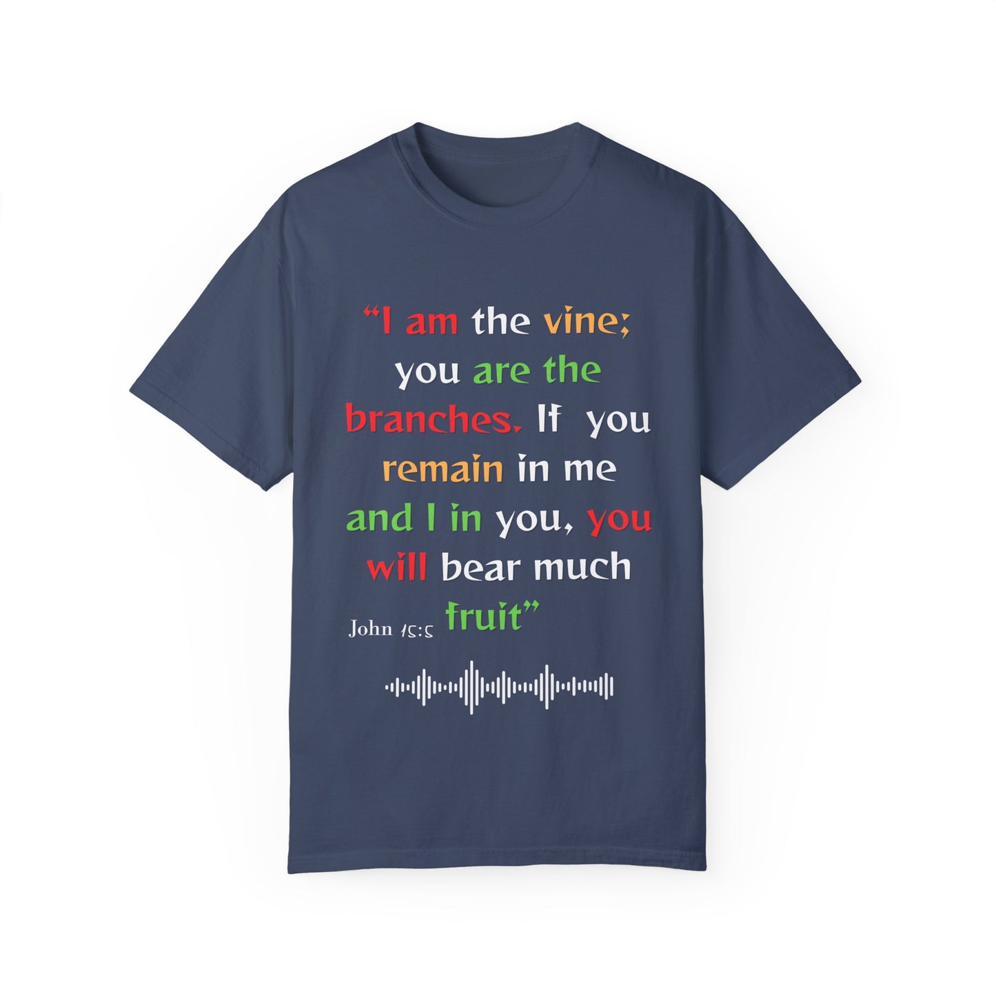 Inspirational Garment-Dyed T-Shirt - "I am the vine; you are the branches"