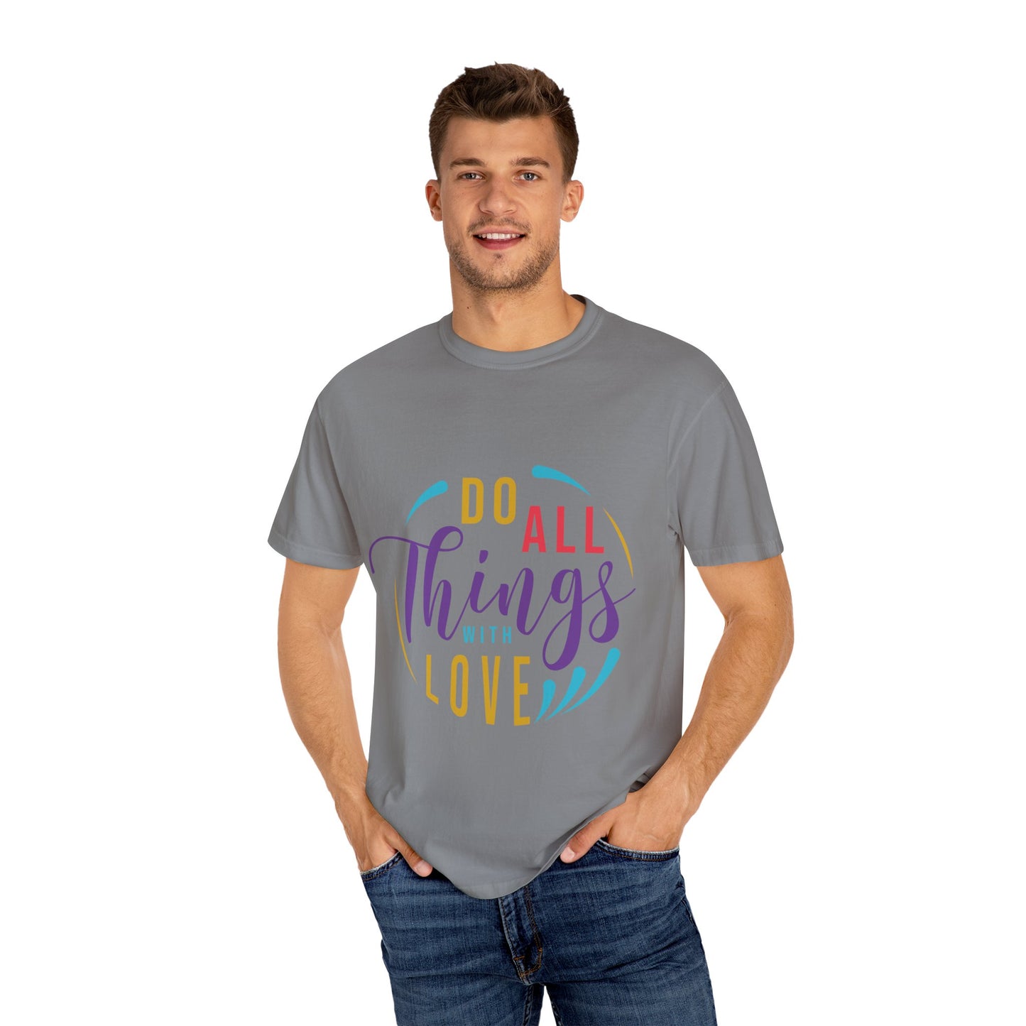 Do All Things with Love T-Shirt Unisex Garment-Dyed Tee for Everyday Inspiration