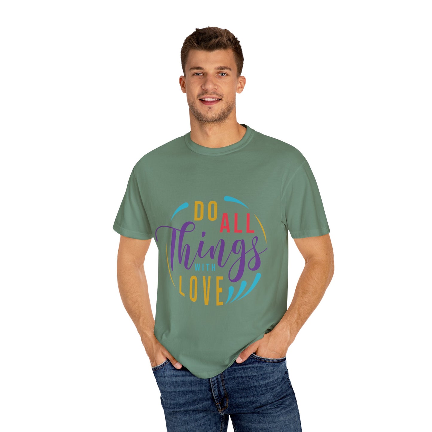 Do All Things with Love T-Shirt Unisex Garment-Dyed Tee for Everyday Inspiration