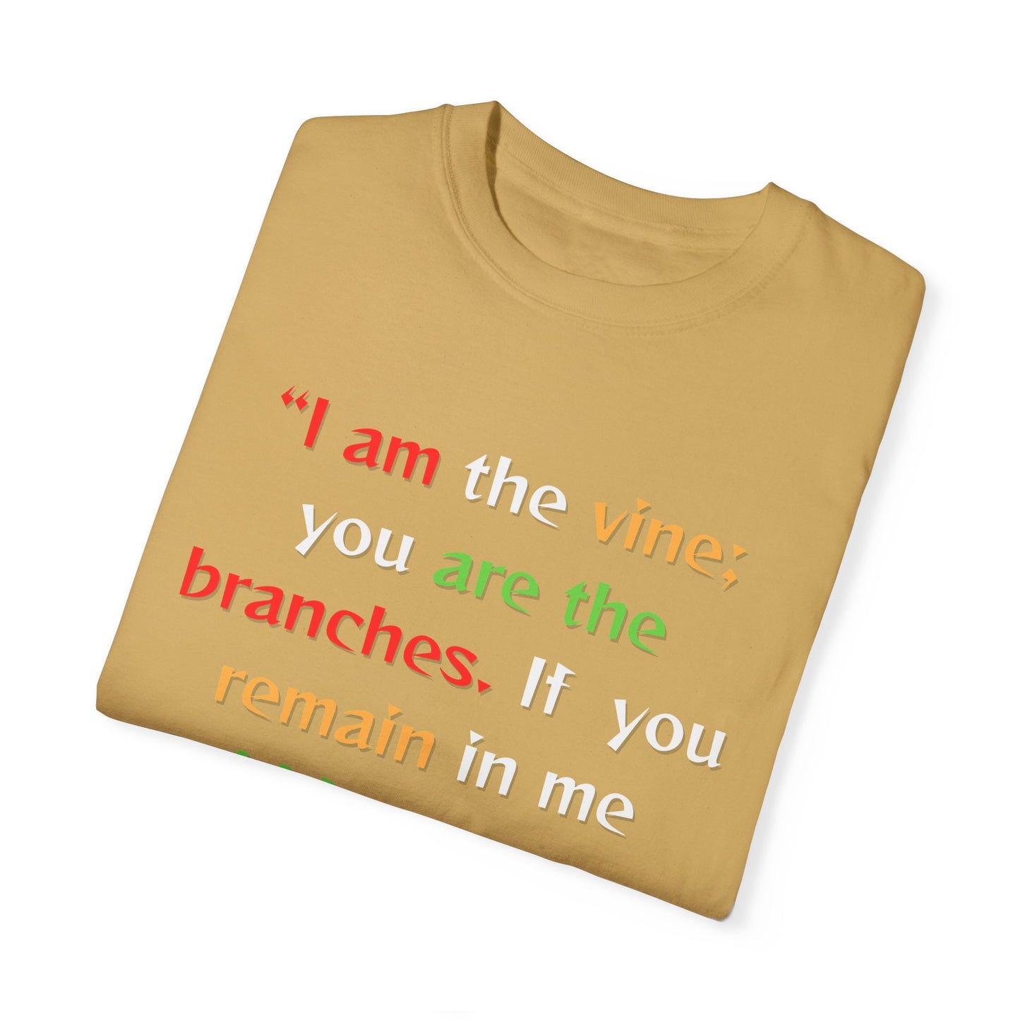 Inspirational Garment-Dyed T-Shirt - "I am the vine; you are the branches"