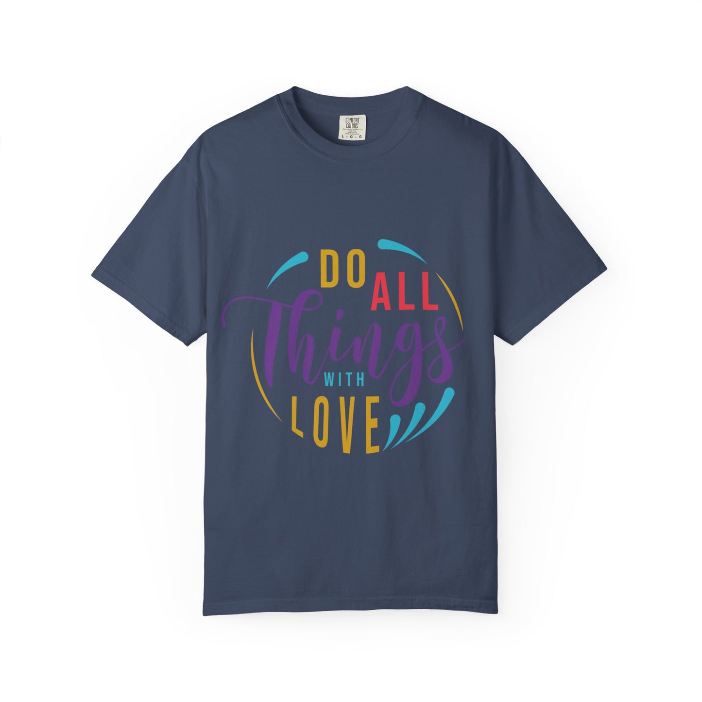 Do All Things with Love T-Shirt Unisex Garment-Dyed Tee for Everyday Inspiration