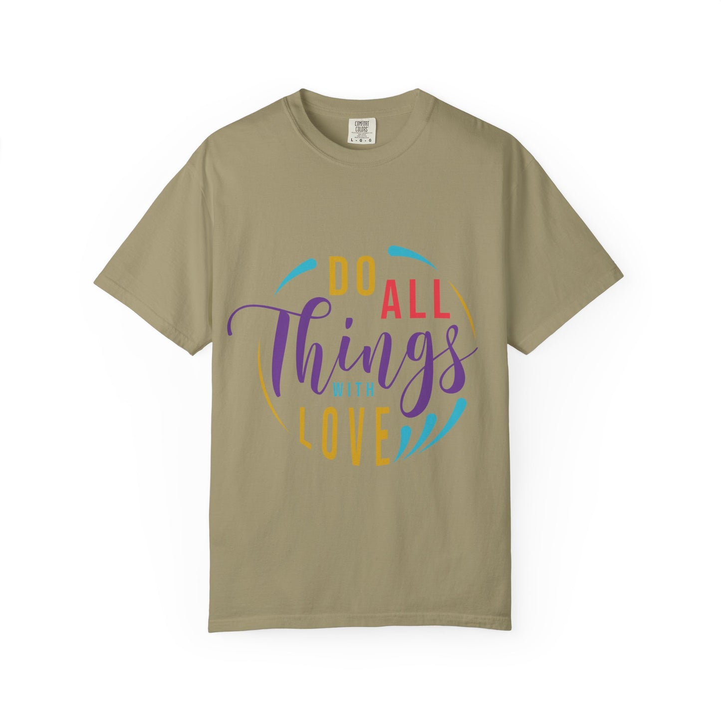 Do All Things with Love T-Shirt Unisex Garment-Dyed Tee for Everyday Inspiration