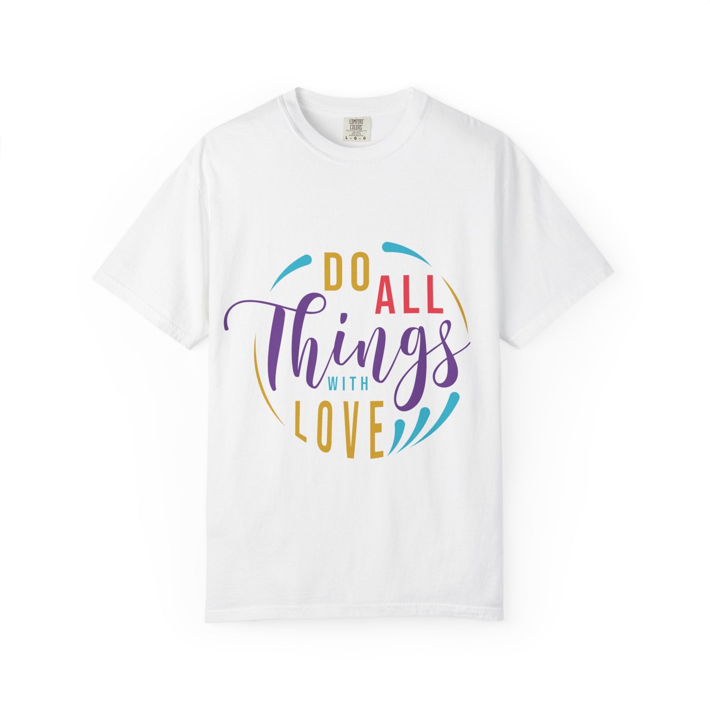 Do All Things with Love T-Shirt Unisex Garment-Dyed Tee for Everyday Inspiration