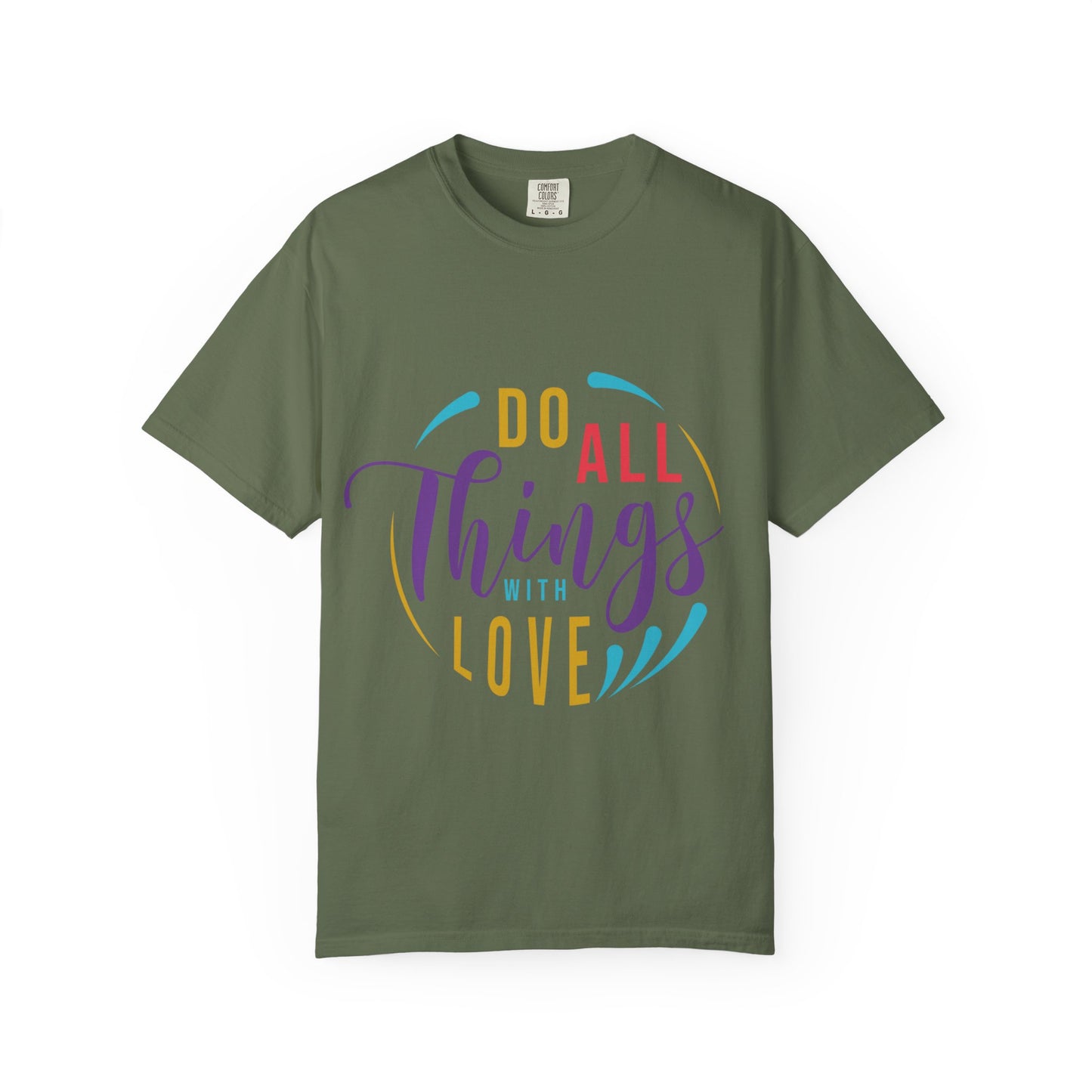 Do All Things with Love T-Shirt Unisex Garment-Dyed Tee for Everyday Inspiration