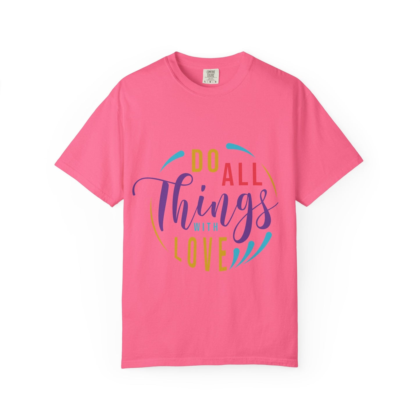 Do All Things with Love T-Shirt Unisex Garment-Dyed Tee for Everyday Inspiration