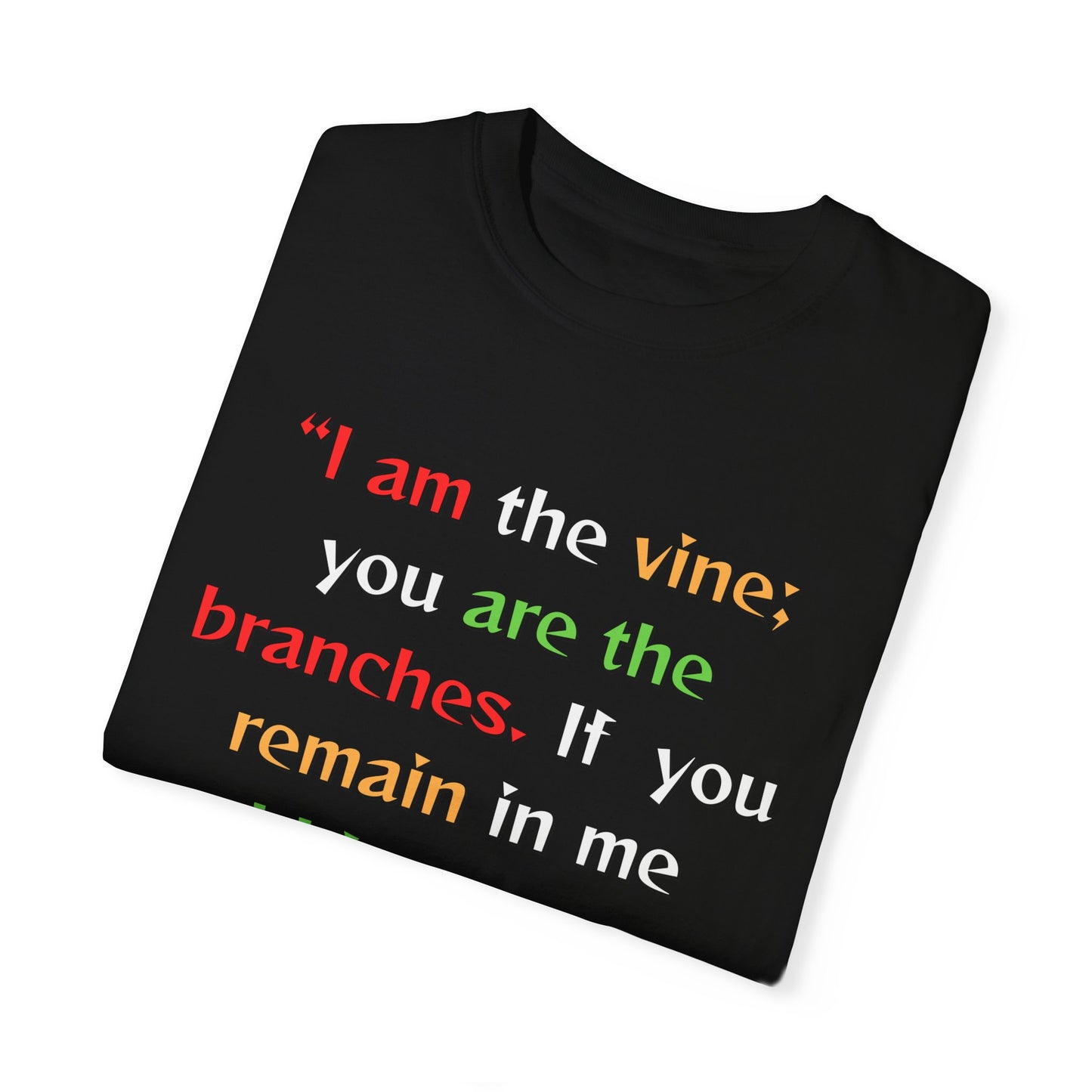 Inspirational Garment-Dyed T-Shirt - "I am the vine; you are the branches"