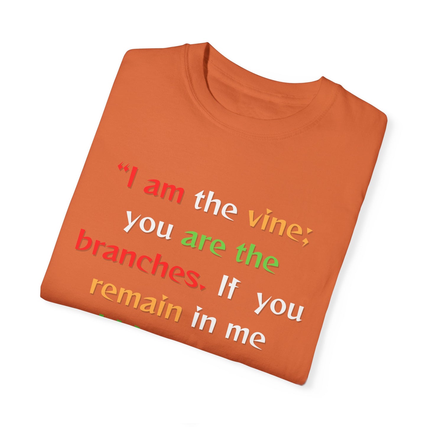 Inspirational Garment-Dyed T-Shirt - "I am the vine; you are the branches"