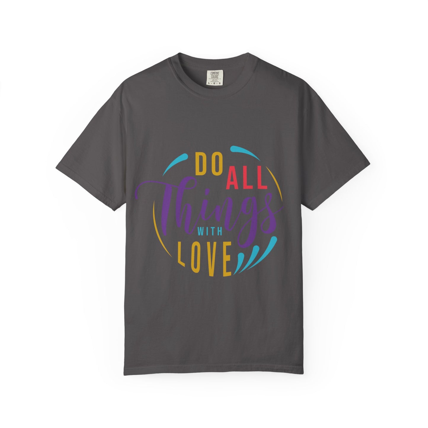 Do All Things with Love T-Shirt Unisex Garment-Dyed Tee for Everyday Inspiration