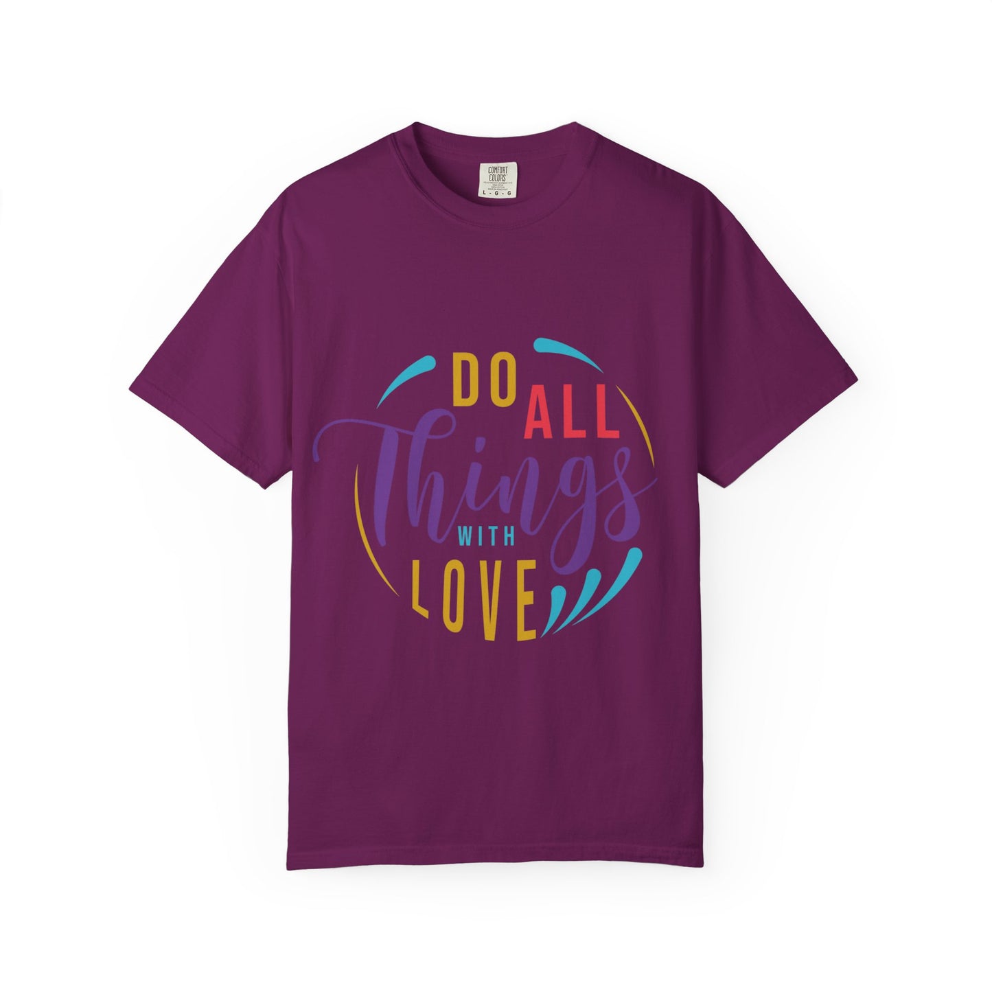 Do All Things with Love T-Shirt Unisex Garment-Dyed Tee for Everyday Inspiration