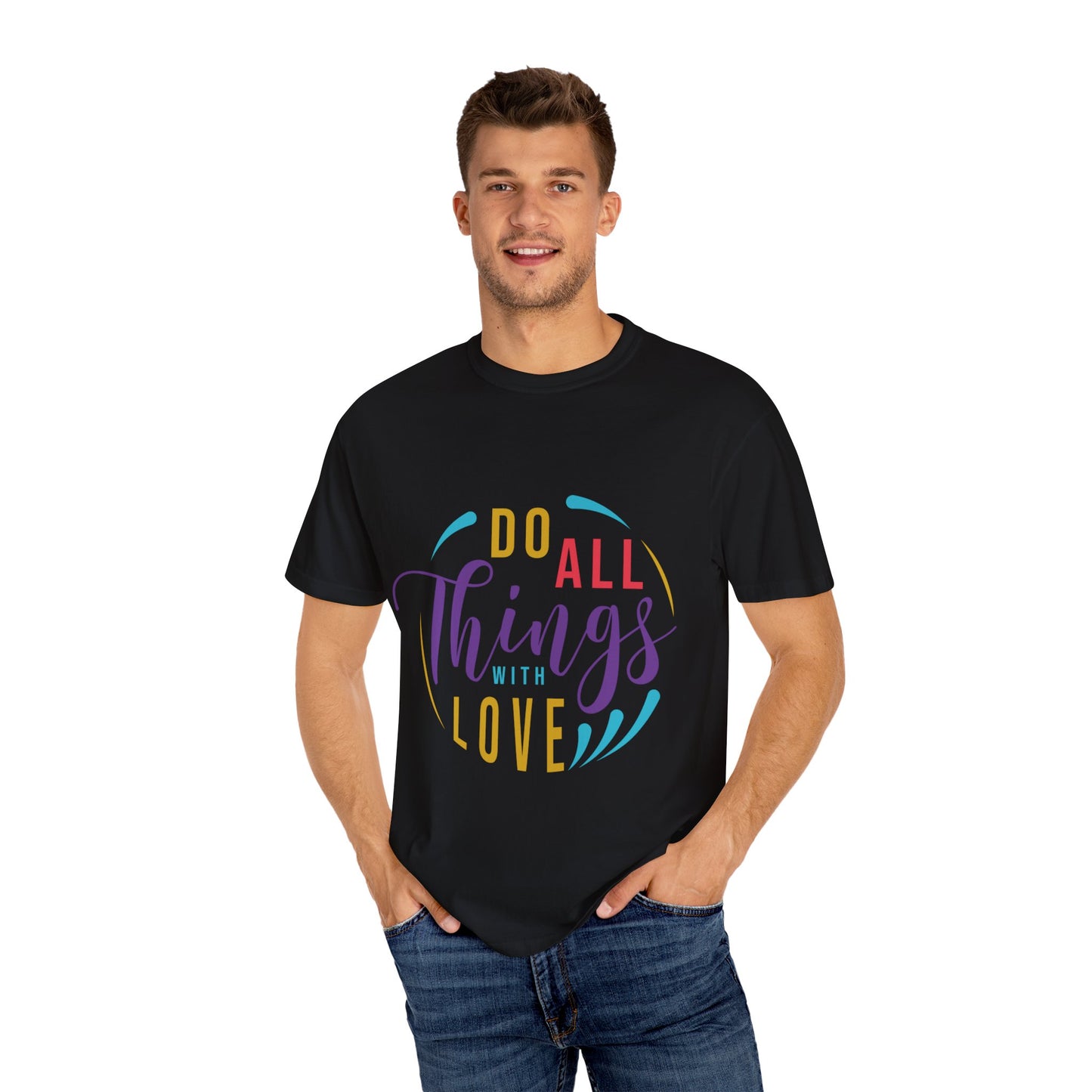 Do All Things with Love T-Shirt Unisex Garment-Dyed Tee for Everyday Inspiration
