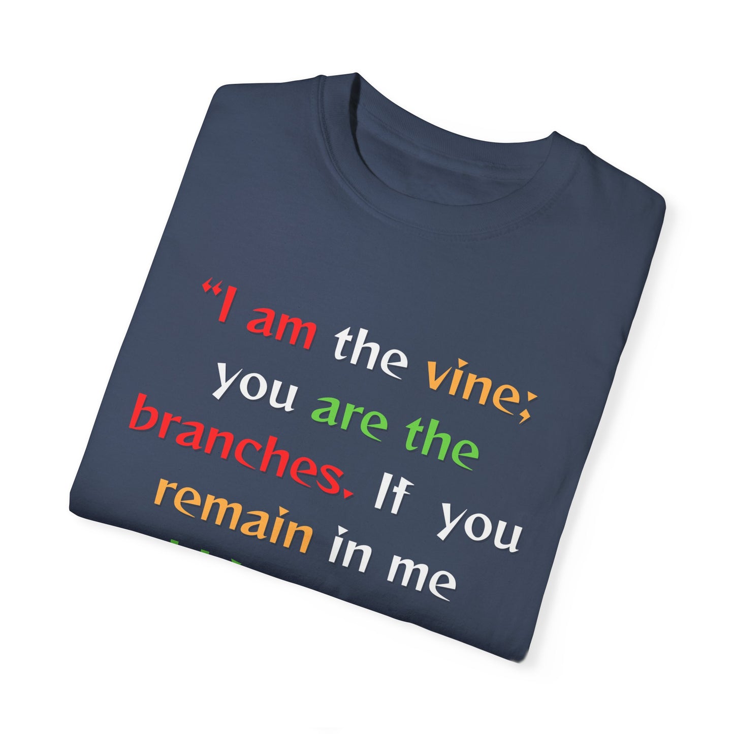 Inspirational Garment-Dyed T-Shirt - "I am the vine; you are the branches"