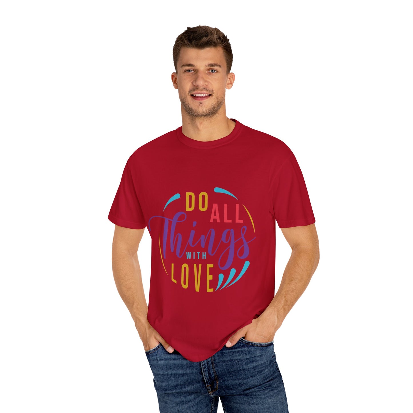 Do All Things with Love T-Shirt Unisex Garment-Dyed Tee for Everyday Inspiration