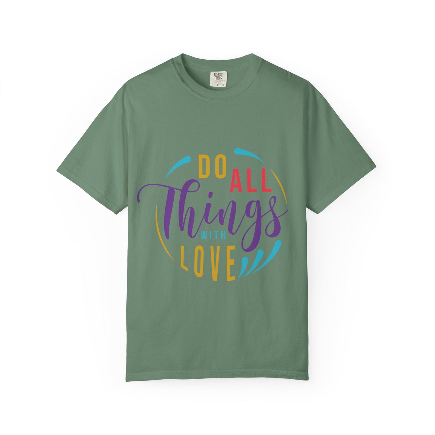 Do All Things with Love T-Shirt Unisex Garment-Dyed Tee for Everyday Inspiration