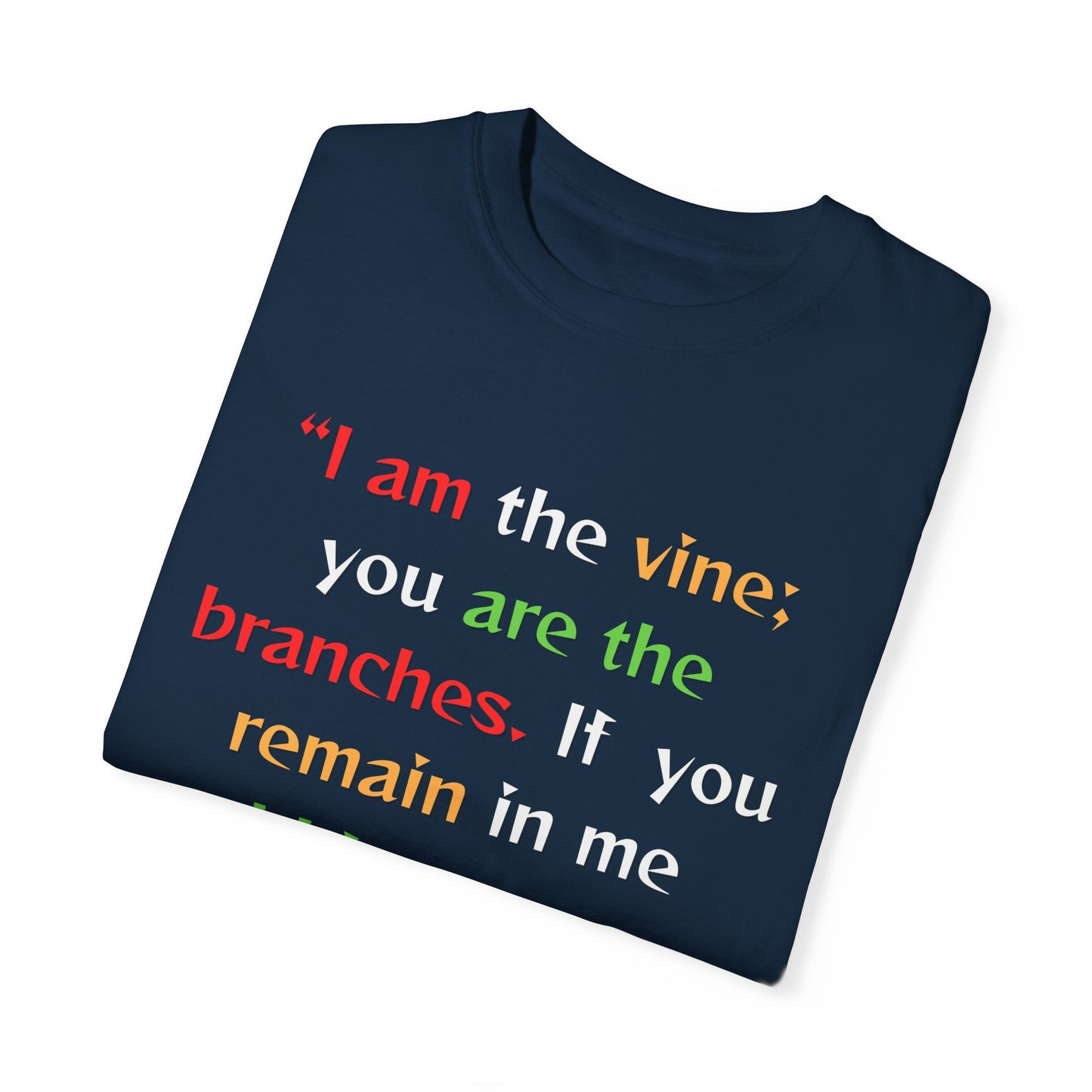 Inspirational Garment-Dyed T-Shirt - "I am the vine; you are the branches"
