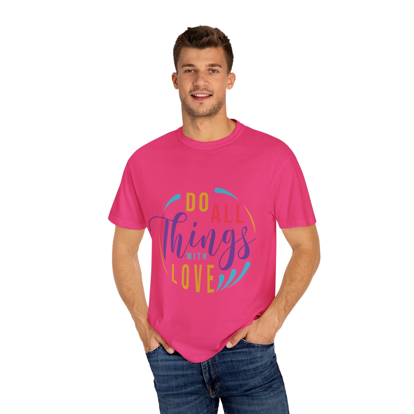 Do All Things with Love T-Shirt Unisex Garment-Dyed Tee for Everyday Inspiration
