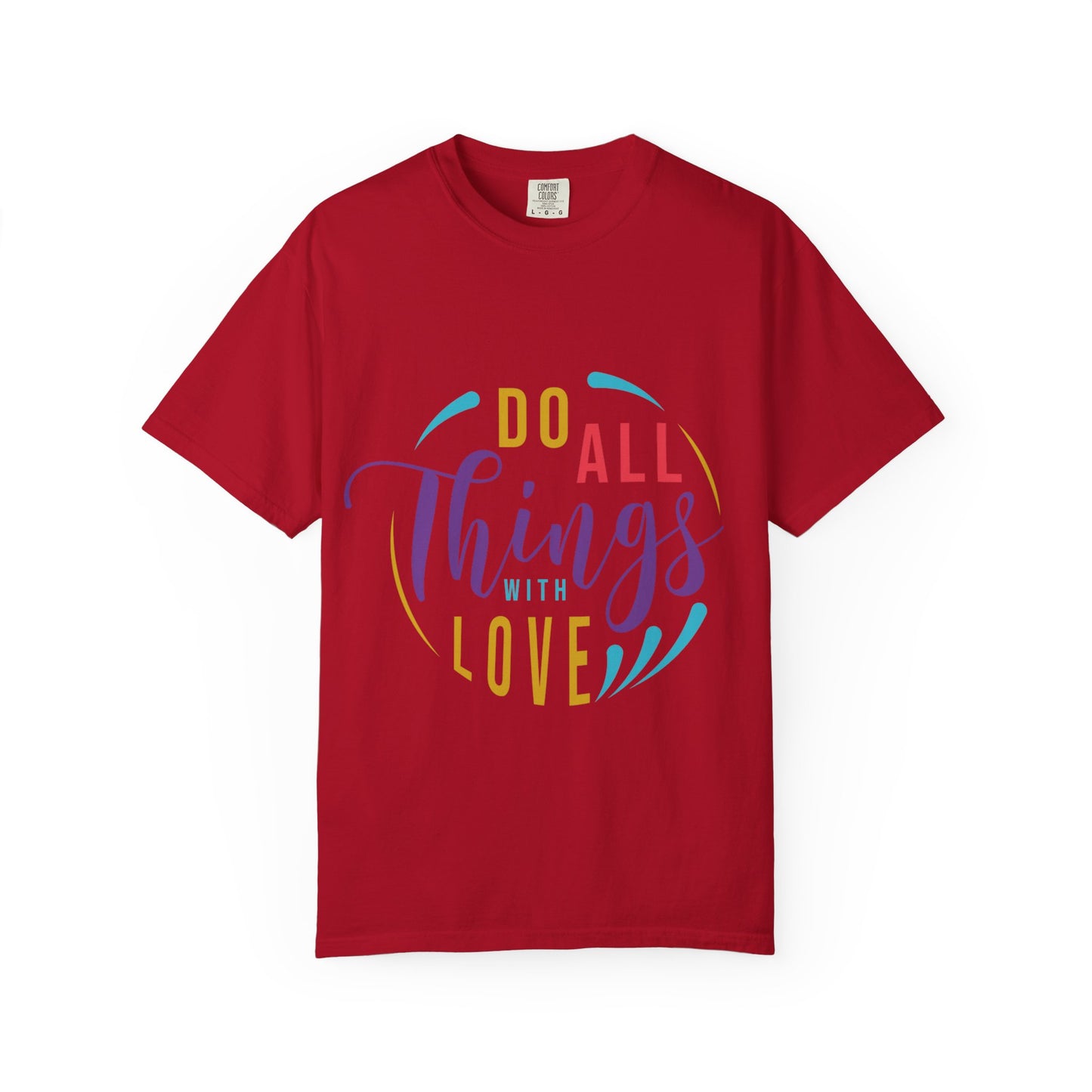 Do All Things with Love T-Shirt Unisex Garment-Dyed Tee for Everyday Inspiration