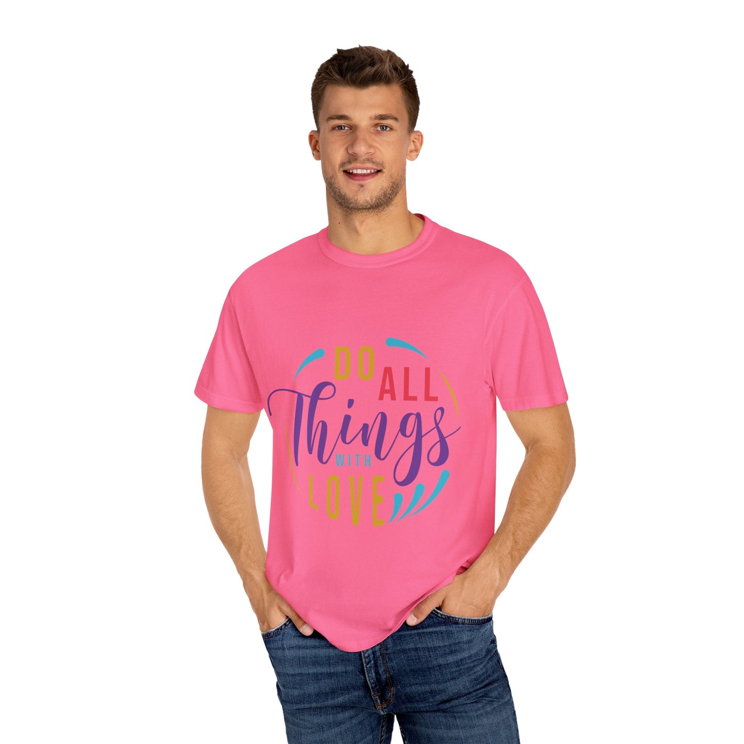 Do All Things with Love T-Shirt Unisex Garment-Dyed Tee for Everyday Inspiration