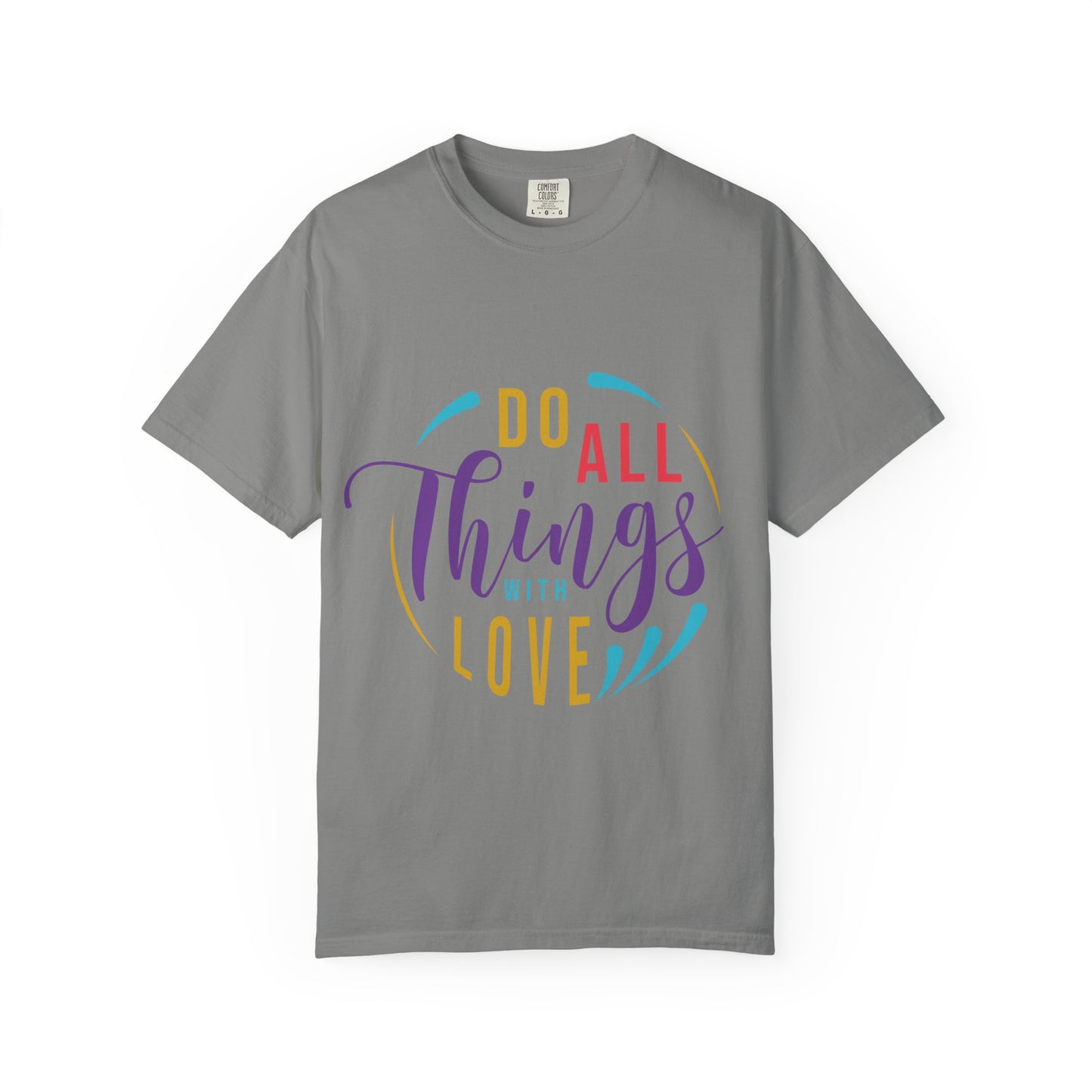 Do All Things with Love T-Shirt Unisex Garment-Dyed Tee for Everyday Inspiration