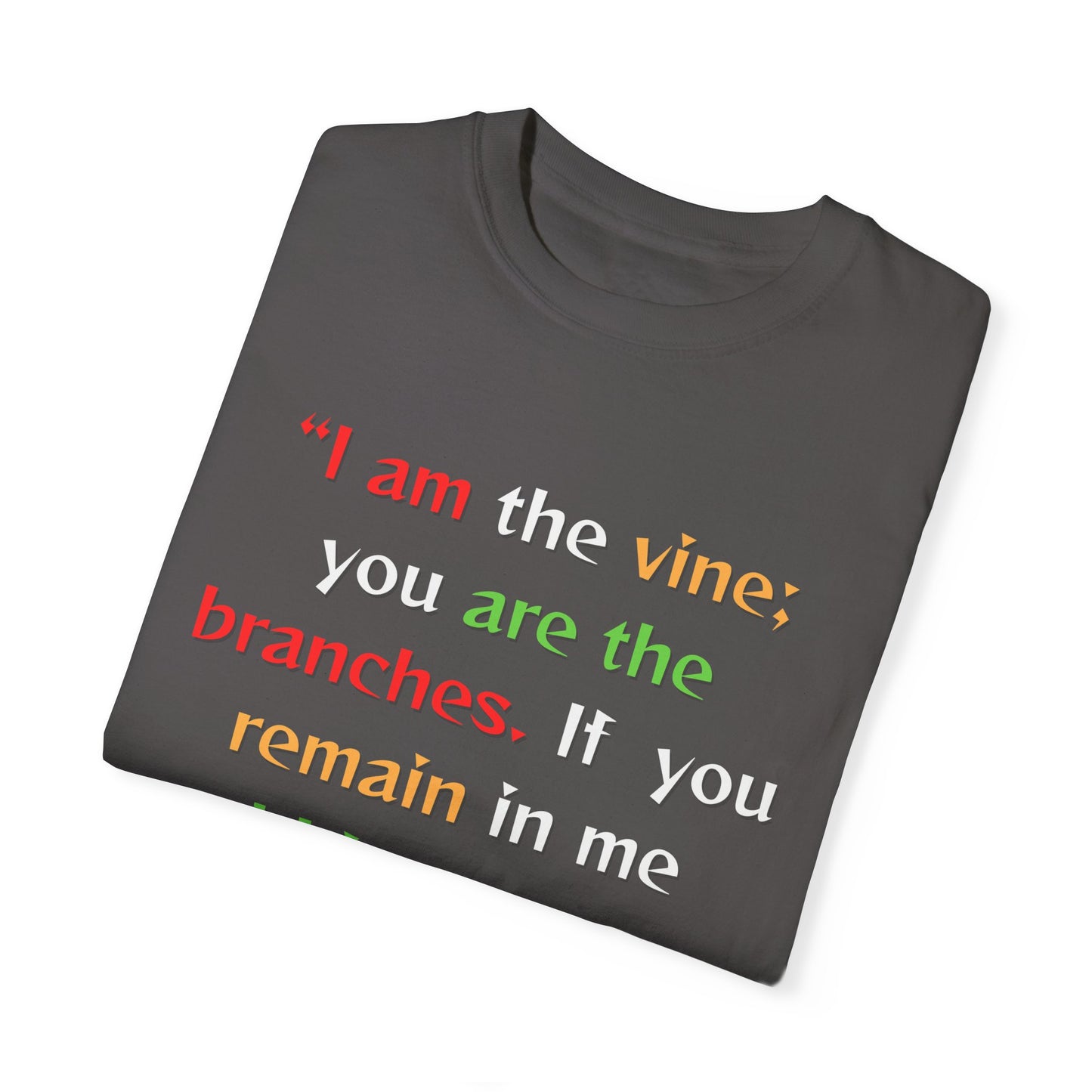Inspirational Garment-Dyed T-Shirt - "I am the vine; you are the branches"