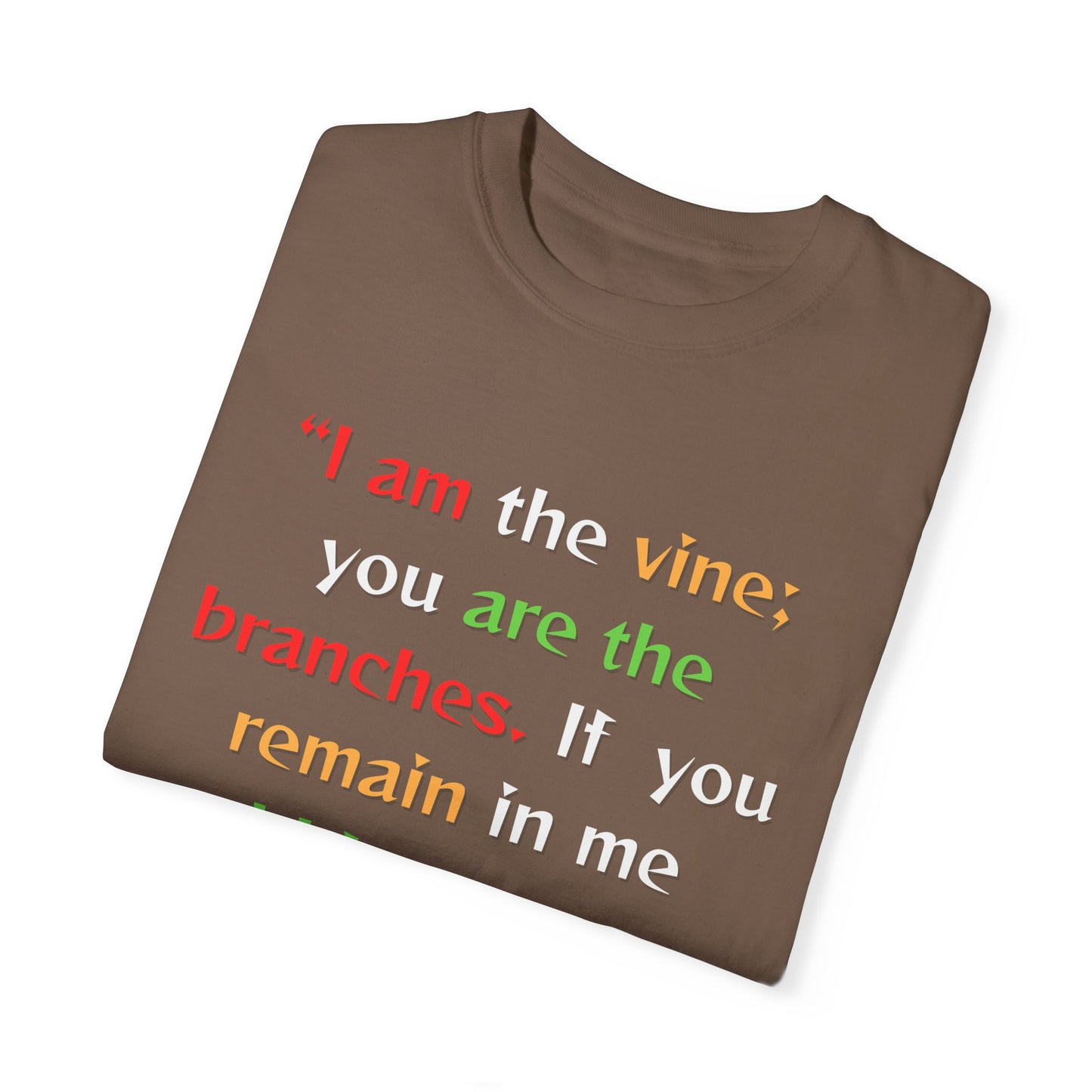 Inspirational Garment-Dyed T-Shirt - "I am the vine; you are the branches"