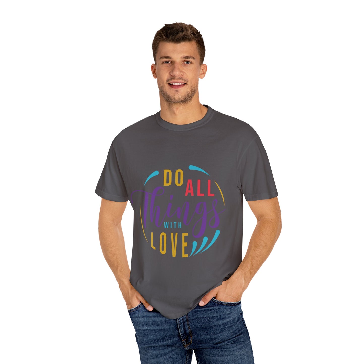Do All Things with Love T-Shirt Unisex Garment-Dyed Tee for Everyday Inspiration