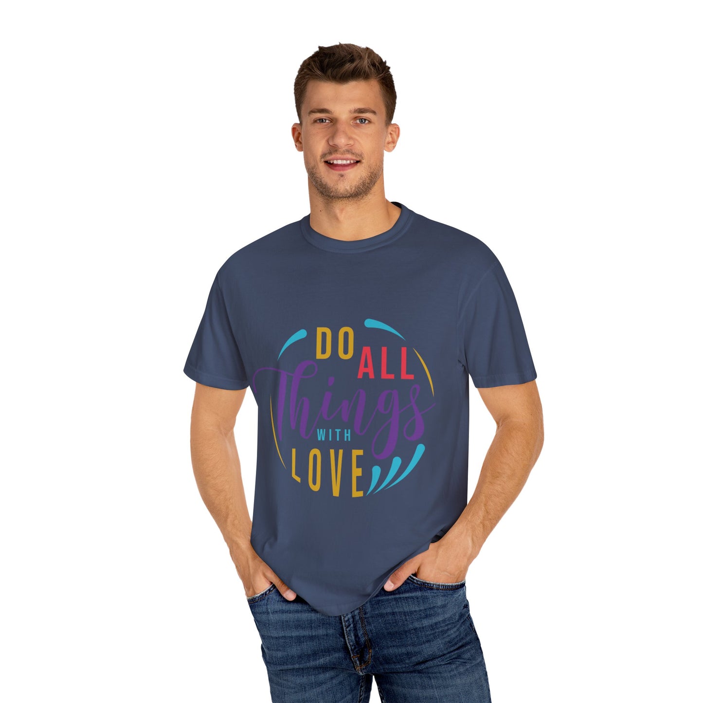 Do All Things with Love T-Shirt Unisex Garment-Dyed Tee for Everyday Inspiration