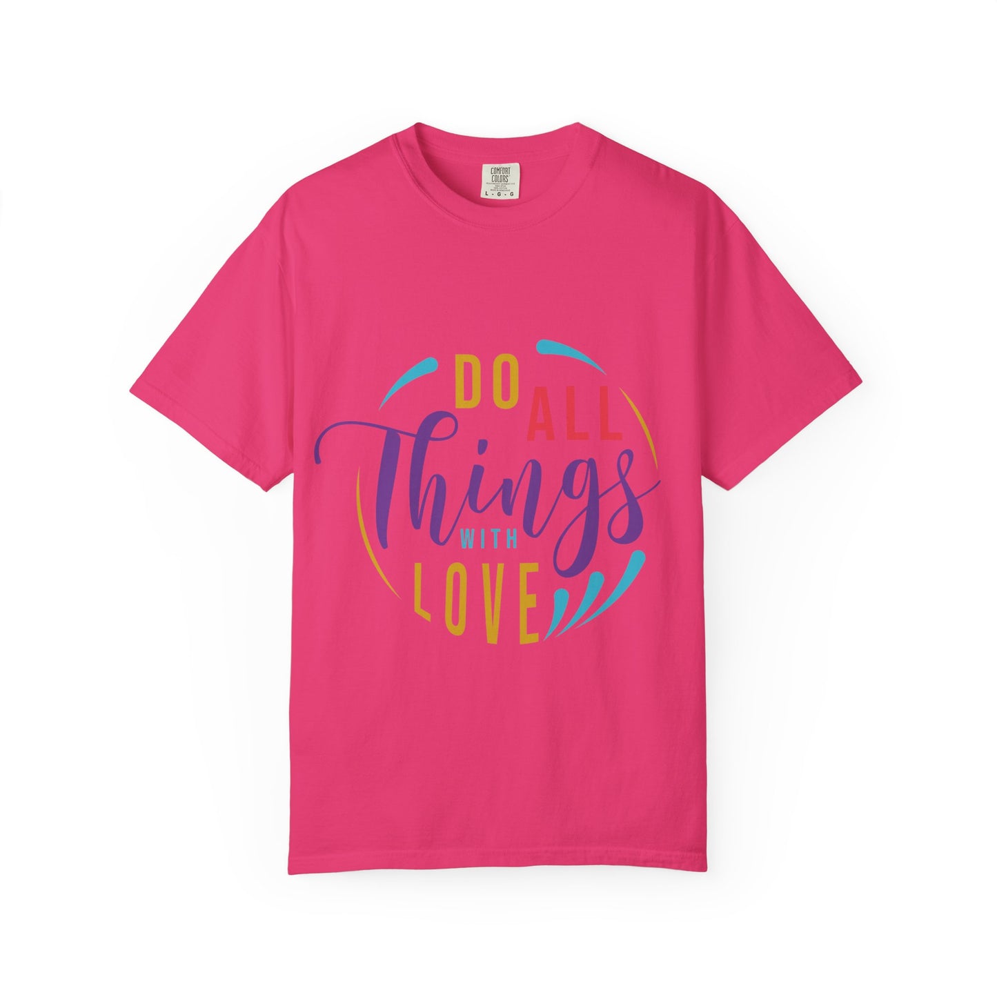 Do All Things with Love T-Shirt Unisex Garment-Dyed Tee for Everyday Inspiration