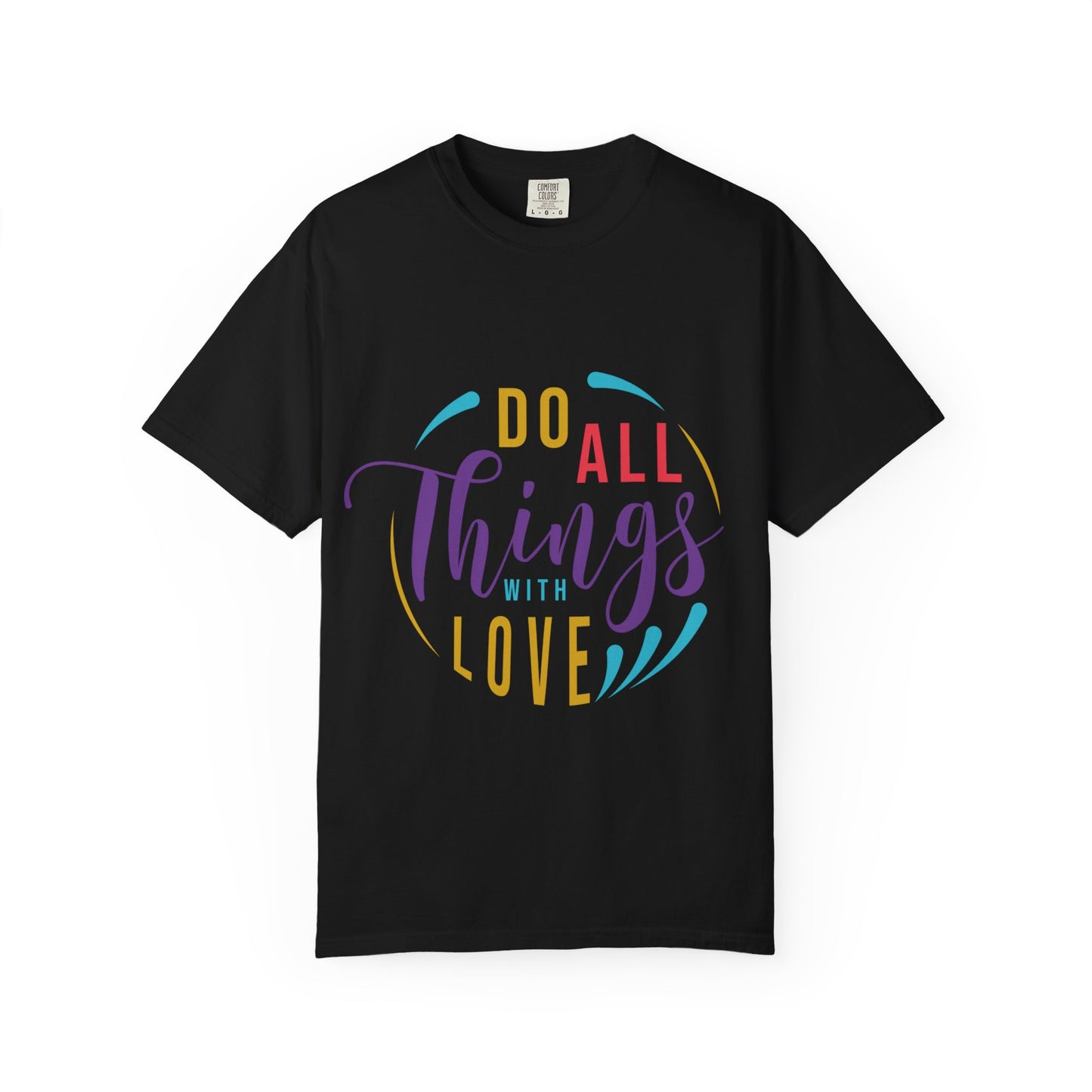Do All Things with Love T-Shirt Unisex Garment-Dyed Tee for Everyday Inspiration