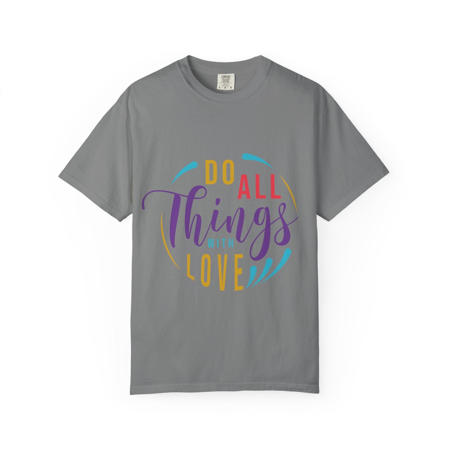 Do All Things with Love T-Shirt Unisex Garment-Dyed Tee for Everyday Inspiration